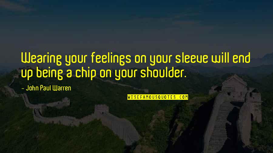 Simon Silva Quotes By John Paul Warren: Wearing your feelings on your sleeve will end