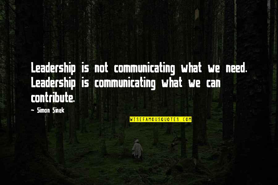 Simon Sinek Leadership Quotes By Simon Sinek: Leadership is not communicating what we need. Leadership
