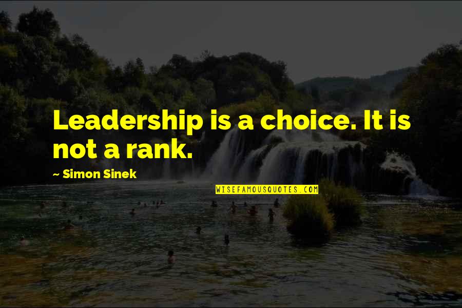 Simon Sinek Leadership Quotes By Simon Sinek: Leadership is a choice. It is not a
