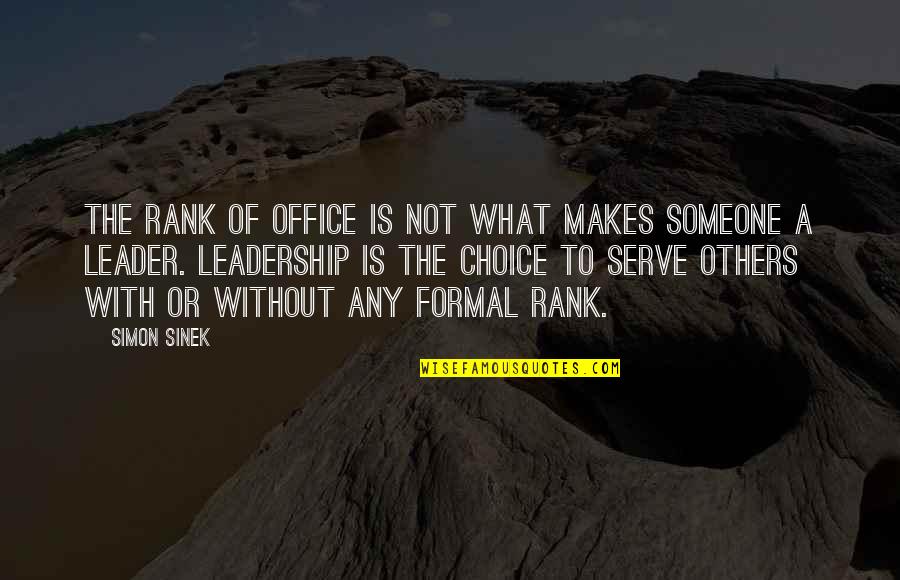 Simon Sinek Leadership Quotes By Simon Sinek: The rank of office is not what makes