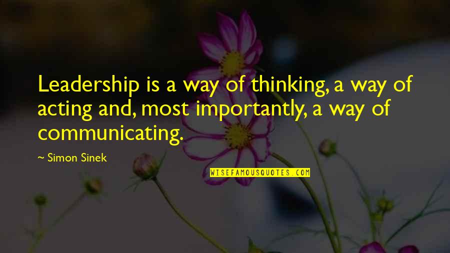 Simon Sinek Leadership Quotes By Simon Sinek: Leadership is a way of thinking, a way