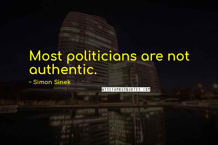 Simon Sinek quotes: Most politicians are not authentic.