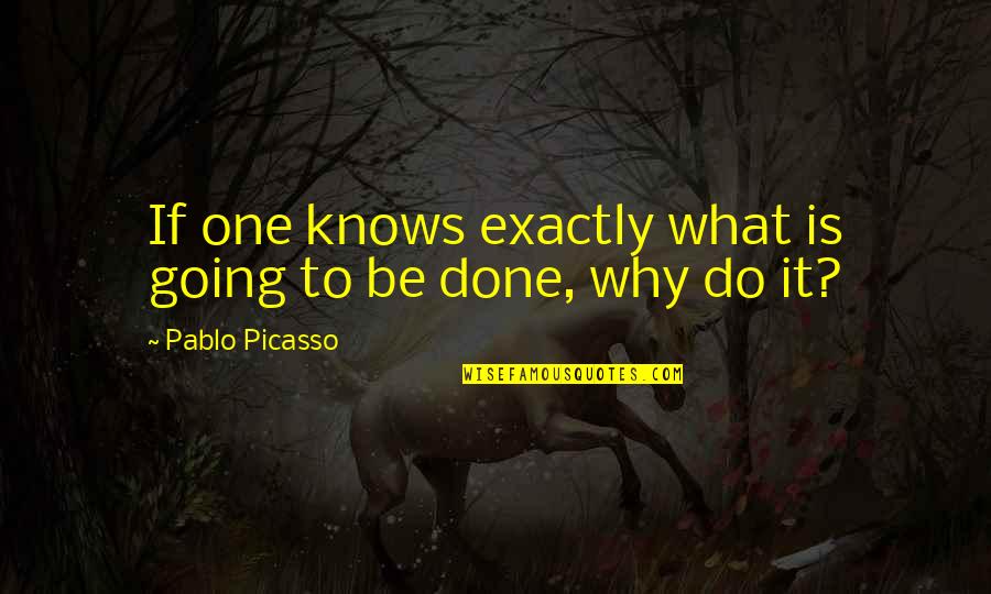 Simon Tam Quotes By Pablo Picasso: If one knows exactly what is going to