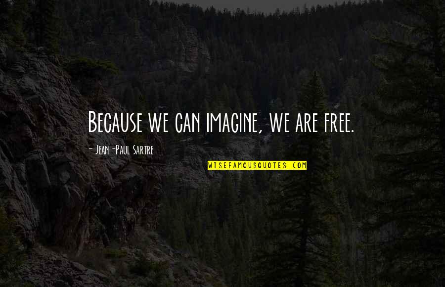 Simon Watson Quotes By Jean-Paul Sartre: Because we can imagine, we are free.