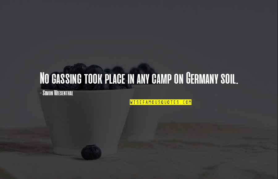 Simon Wiesenthal Quotes By Simon Wiesenthal: No gassing took place in any camp on