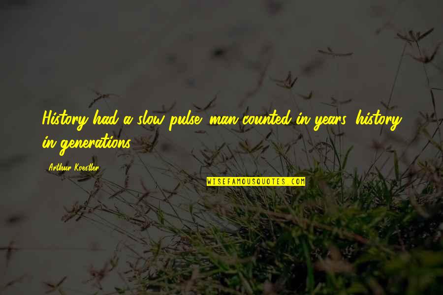 Simona Rich Quotes By Arthur Koestler: History had a slow pulse; man counted in Simona Rich Quotes By Arthur Koestler: History had a slow pulse; man counted in
