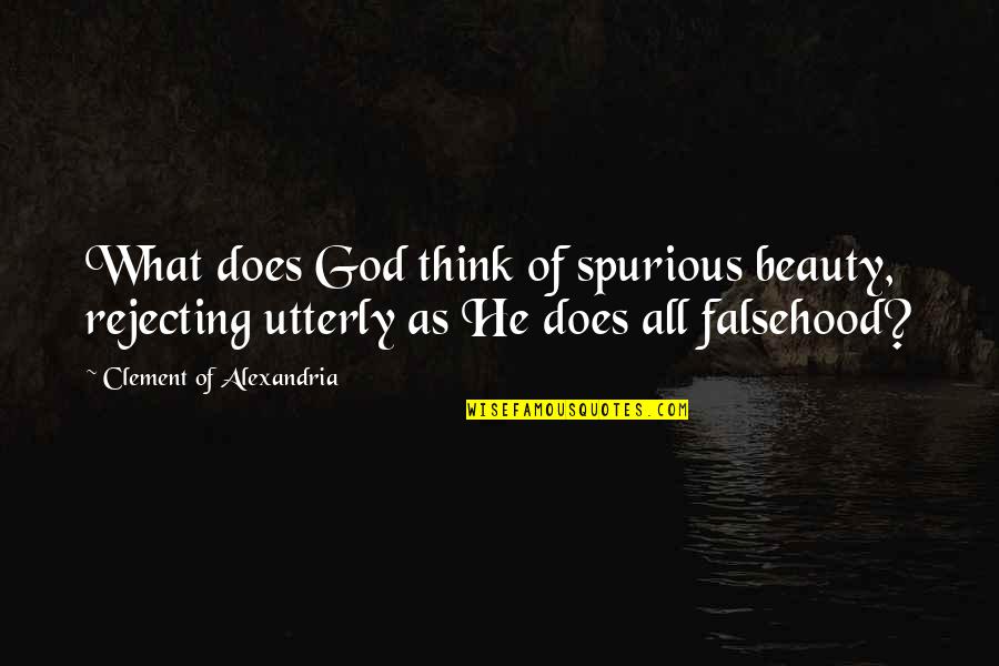 Simona Rich Quotes By Clement Of Alexandria: What does God think of spurious beauty, rejecting Simona Rich Quotes By Clement Of Alexandria: What does God think of spurious beauty, rejecting