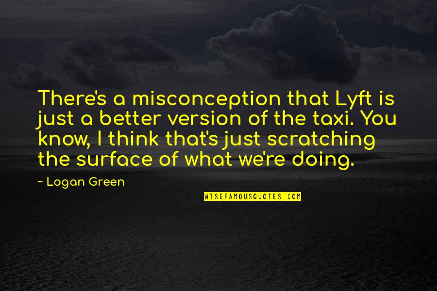 Simonal Casino Quotes By Logan Green: There's a misconception that Lyft is just a