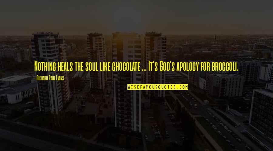 Simonas Pham Quotes By Richard Paul Evans: Nothing heals the soul like chocolate ... It's Simonas Pham Quotes By Richard Paul Evans: Nothing heals the soul like chocolate ... It's