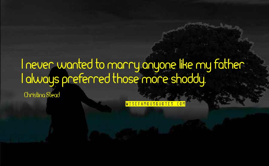 Simoncini Dr Quotes By Christina Stead: I never wanted to marry anyone like my Simoncini Dr Quotes By Christina Stead: I never wanted to marry anyone like my