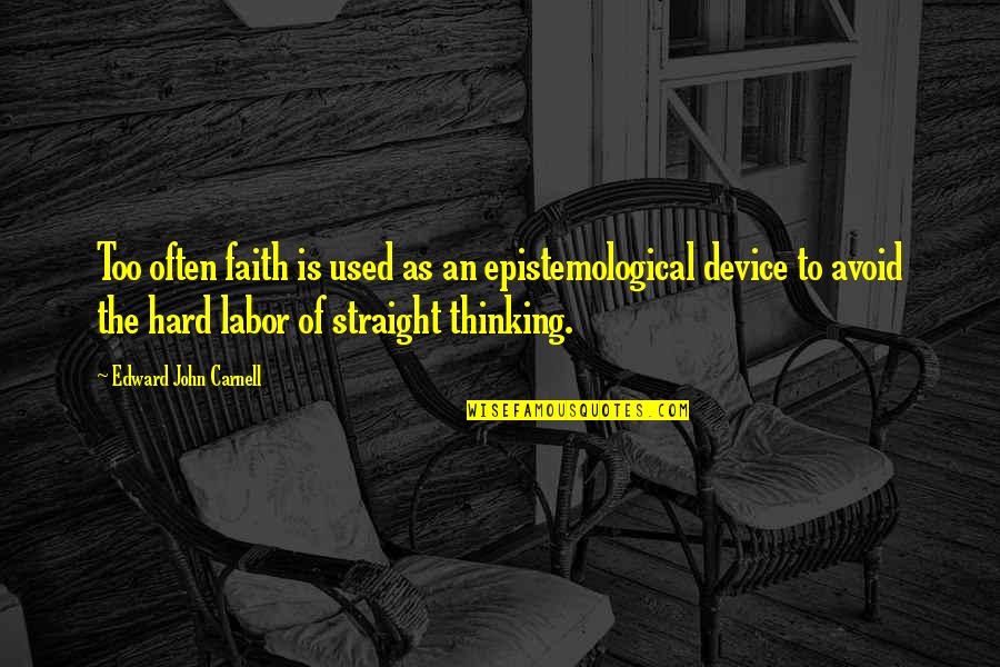 Simondon Gilbert Quotes By Edward John Carnell: Too often faith is used as an epistemological Simondon Gilbert Quotes By Edward John Carnell: Too often faith is used as an epistemological
