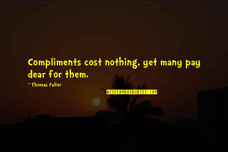 Simondon Gilbert Quotes By Thomas Fuller: Compliments cost nothing, yet many pay dear for Simondon Gilbert Quotes By Thomas Fuller: Compliments cost nothing, yet many pay dear for
