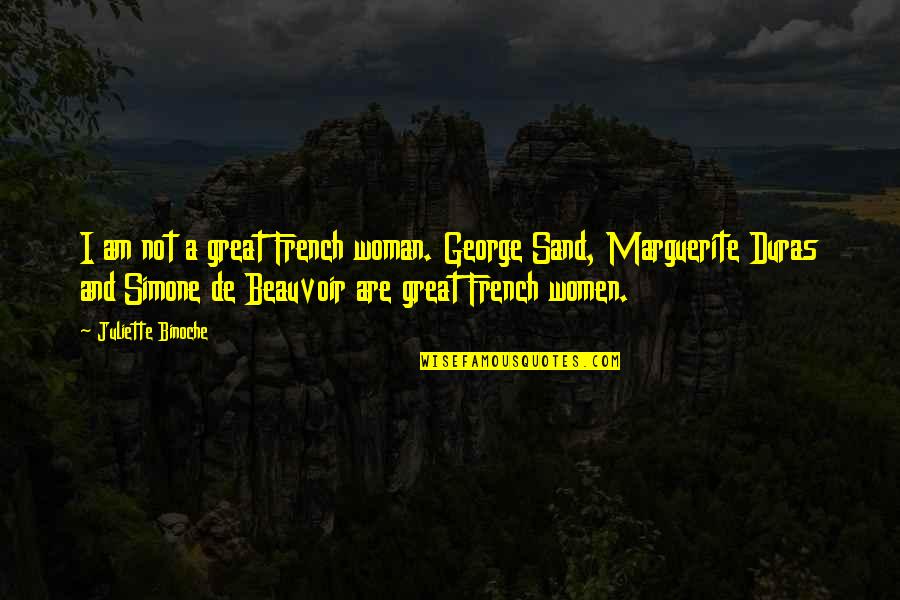 Simone Beauvoir Quotes By Juliette Binoche: I am not a great French woman. George Simone Beauvoir Quotes By Juliette Binoche: I am not a great French woman. George