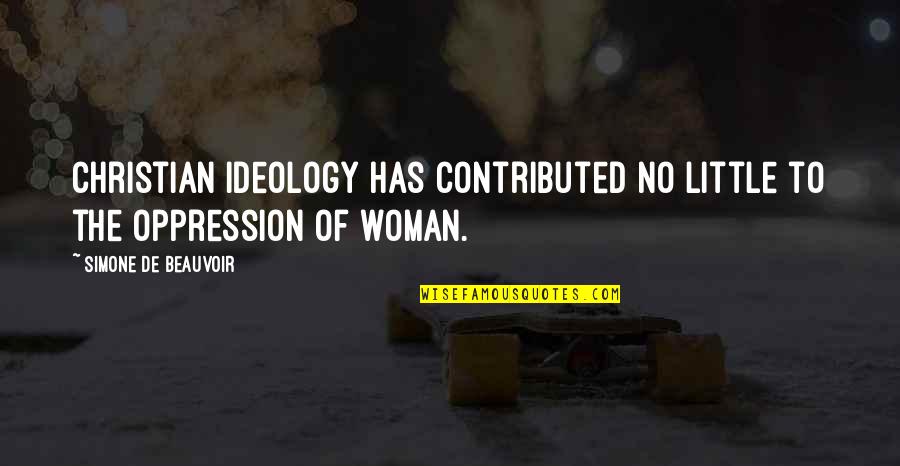 Simone Beauvoir Quotes By Simone De Beauvoir: Christian ideology has contributed no little to the Simone Beauvoir Quotes By Simone De Beauvoir: Christian ideology has contributed no little to the