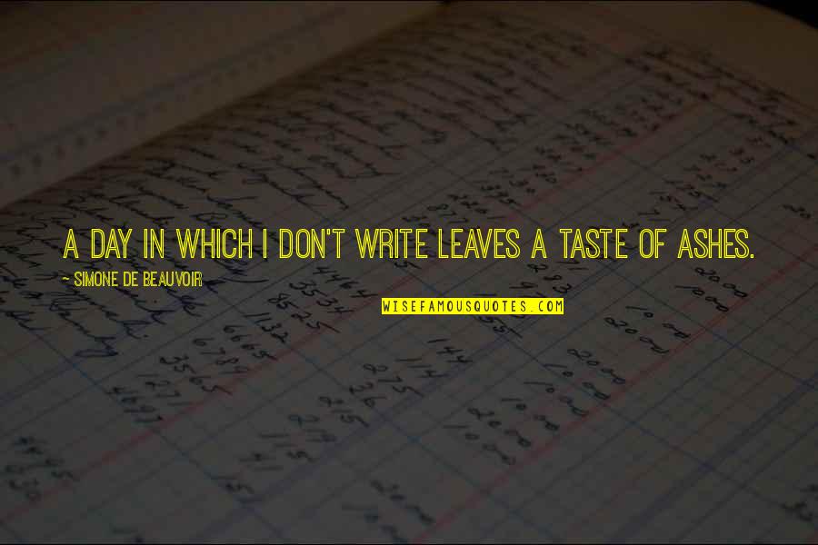 Simone Beauvoir Quotes By Simone De Beauvoir: A day in which I don't write leaves Simone Beauvoir Quotes By Simone De Beauvoir: A day in which I don't write leaves