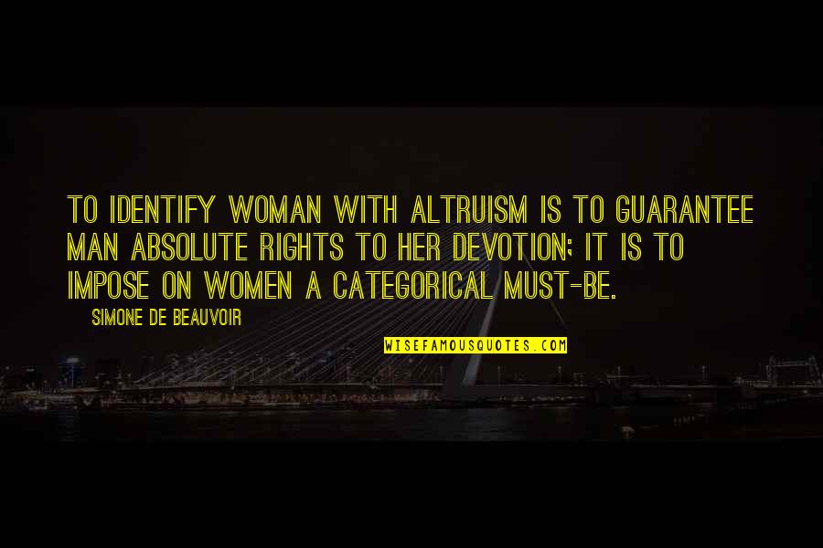Simone Beauvoir Quotes By Simone De Beauvoir: To identify Woman with Altruism is to guarantee Simone Beauvoir Quotes By Simone De Beauvoir: To identify Woman with Altruism is to guarantee