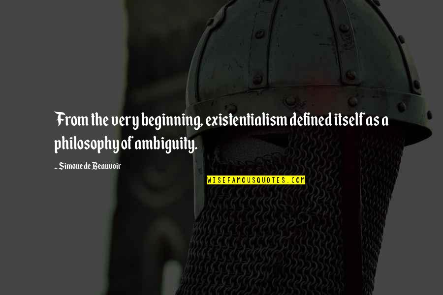Simone Beauvoir Quotes By Simone De Beauvoir: From the very beginning, existentialism defined itself as Simone Beauvoir Quotes By Simone De Beauvoir: From the very beginning, existentialism defined itself as