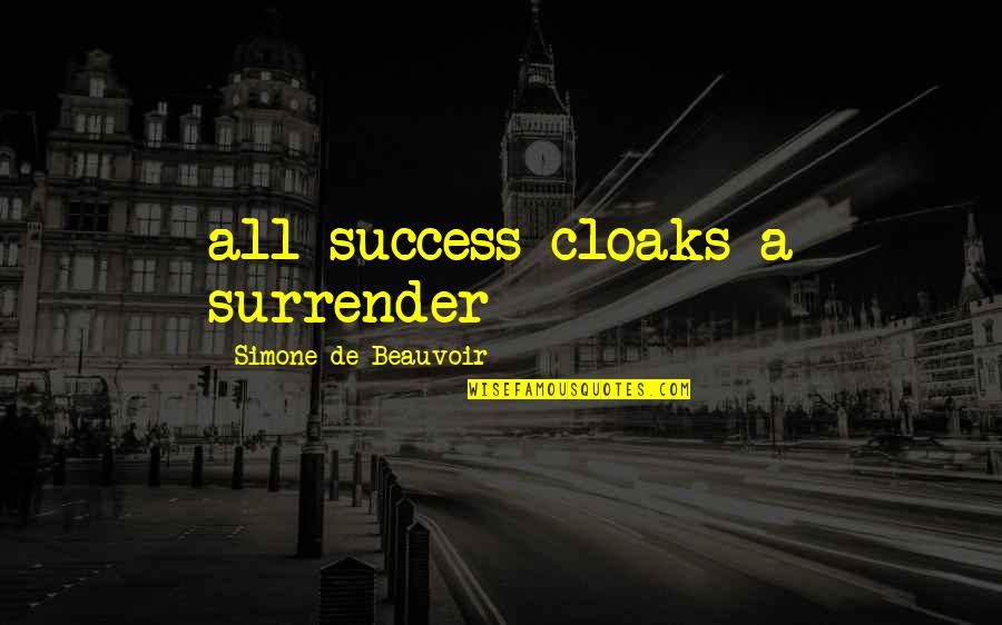 Simone Beauvoir Quotes By Simone De Beauvoir: all success cloaks a surrender Simone Beauvoir Quotes By Simone De Beauvoir: all success cloaks a surrender