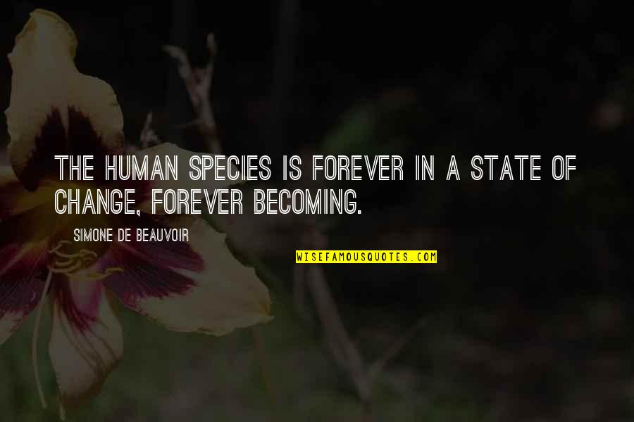Simone Beauvoir Quotes By Simone De Beauvoir: The human species is forever in a state Simone Beauvoir Quotes By Simone De Beauvoir: The human species is forever in a state
