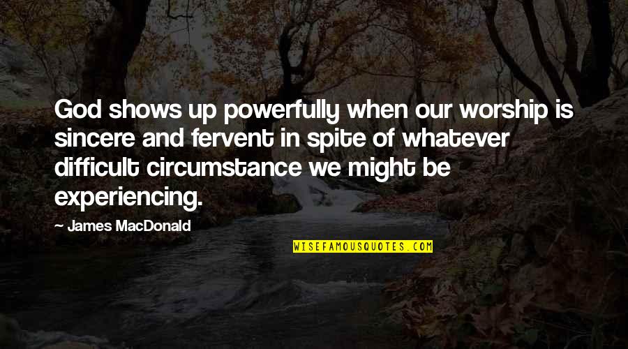 Simone De Beauvoir Famous Quotes By James MacDonald: God shows up powerfully when our worship is Simone De Beauvoir Famous Quotes By James MacDonald: God shows up powerfully when our worship is