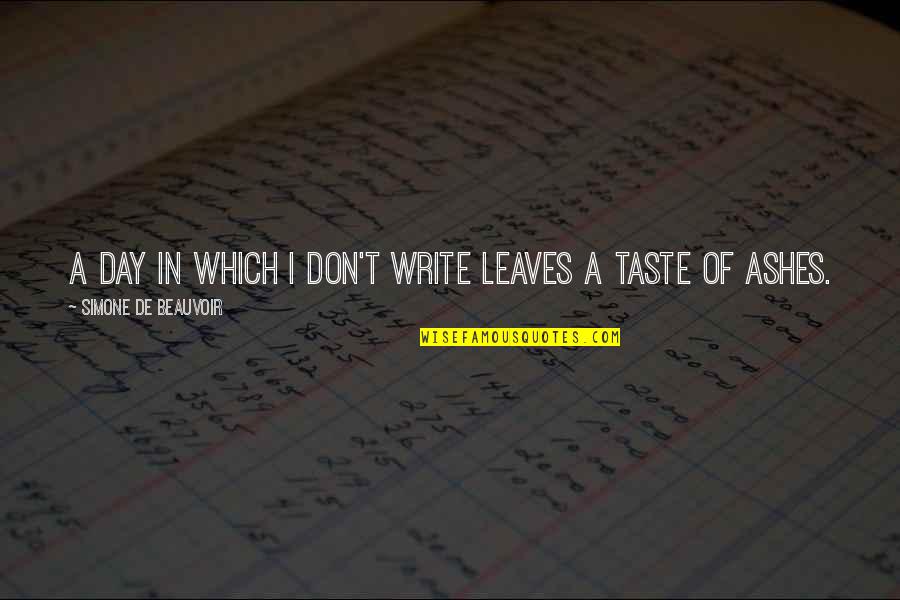 Simone De Beauvoir Quotes By Simone De Beauvoir: A day in which I don't write leaves