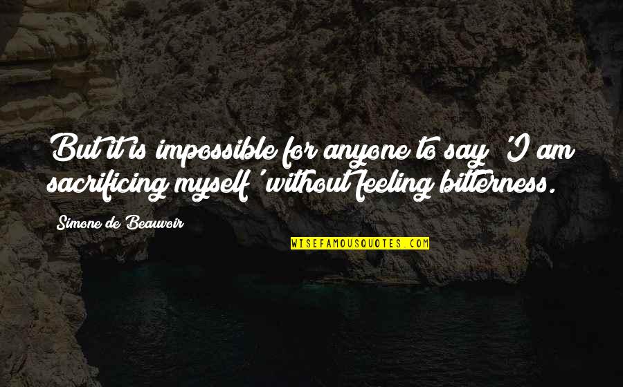 Simone De Beauvoir Quotes By Simone De Beauvoir: But it is impossible for anyone to say