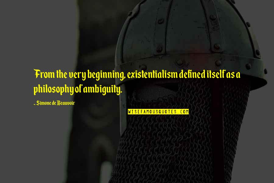 Simone De Beauvoir Quotes By Simone De Beauvoir: From the very beginning, existentialism defined itself as