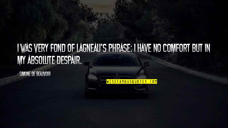 Simone De Beauvoir Quotes By Simone De Beauvoir: I was very fond of Lagneau's phrase: I