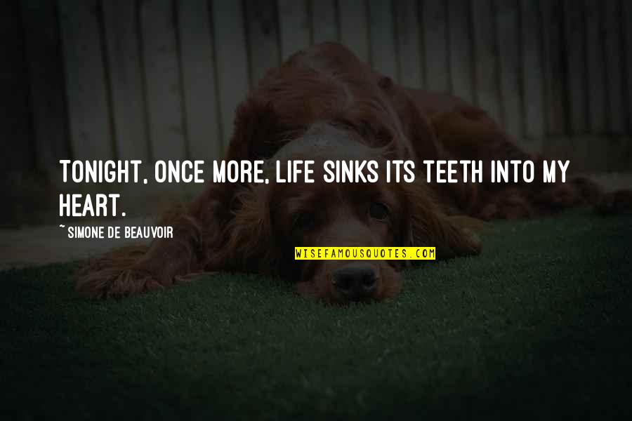Simone De Beauvoir Quotes By Simone De Beauvoir: Tonight, once more, life sinks its teeth into