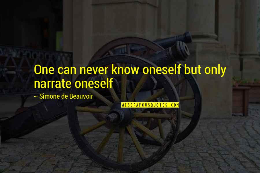 Simone De Beauvoir Quotes By Simone De Beauvoir: One can never know oneself but only narrate