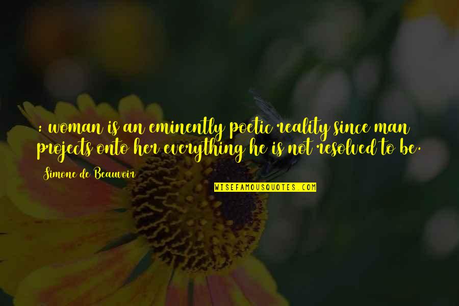 Simone De Quotes By Simone De Beauvoir: : woman is an eminently poetic reality since Simone De Quotes By Simone De Beauvoir: : woman is an eminently poetic reality since