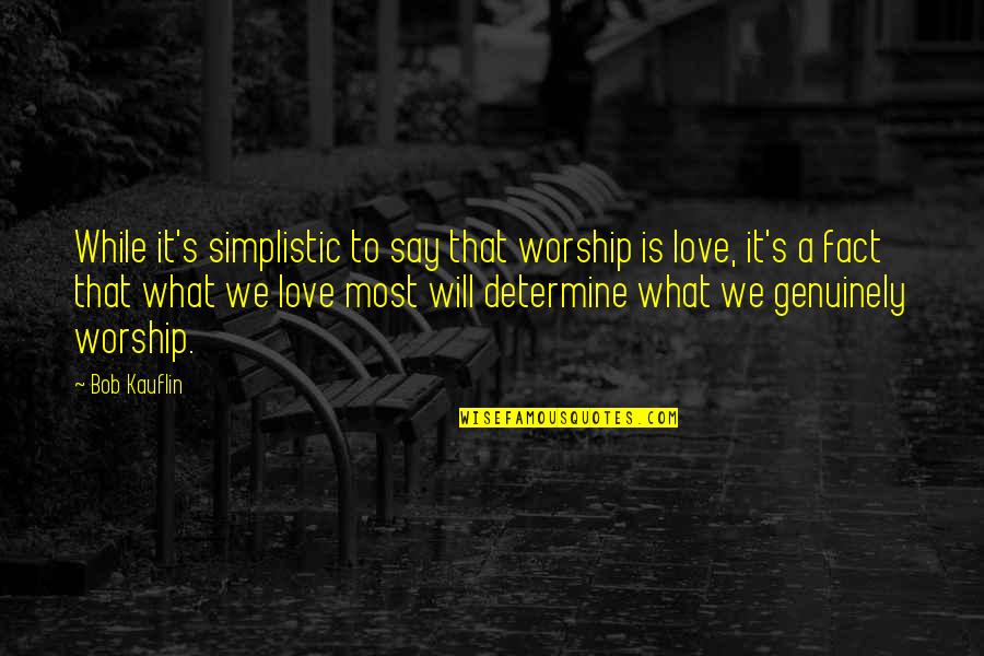 Simone Dinnerstein Quotes By Bob Kauflin: While it's simplistic to say that worship is