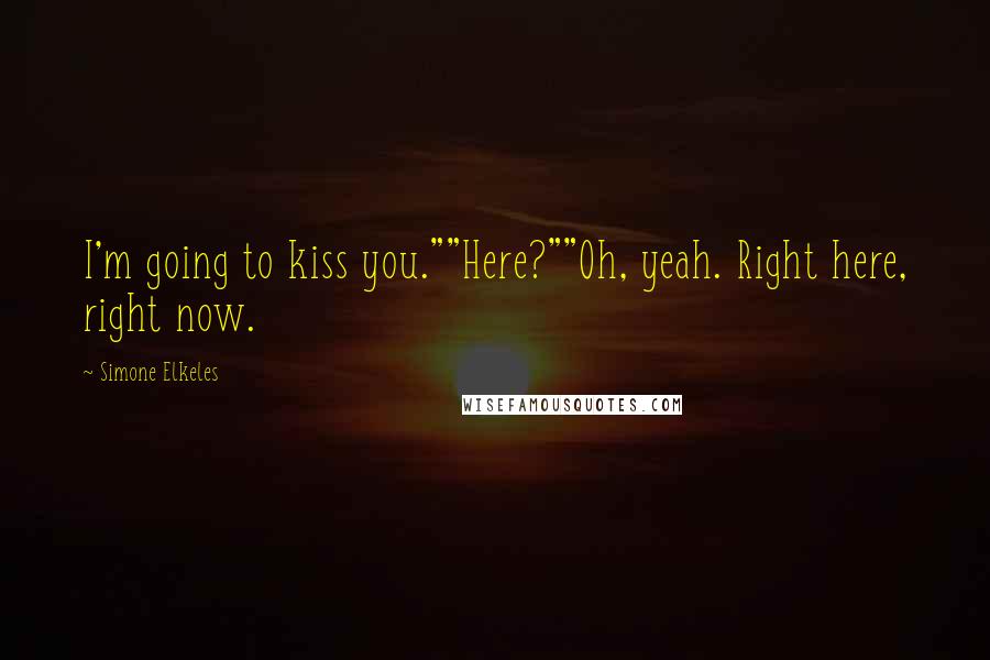 Simone Elkeles quotes: I'm going to kiss you.""Here?""Oh, yeah. Right here, right now.