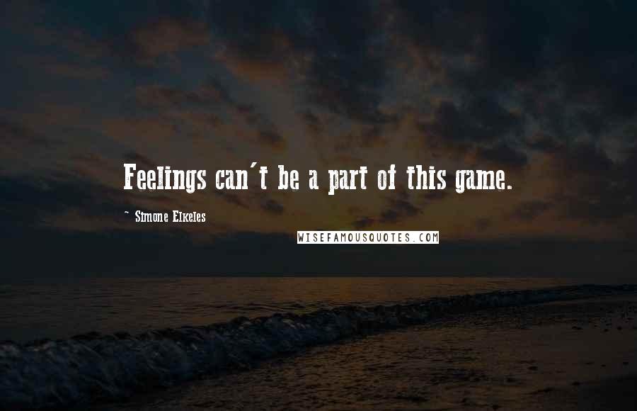 Simone Elkeles quotes: Feelings can't be a part of this game.