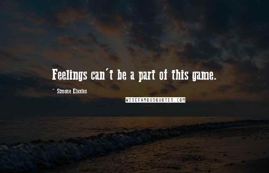 Simone Elkeles quotes: Feelings can't be a part of this game. Simone Elkeles quotes: Feelings can't be a part of this game.