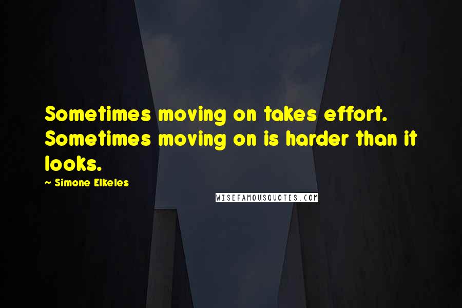 Simone Elkeles quotes: Sometimes moving on takes effort. Sometimes moving on is harder than it looks. Simone Elkeles quotes: Sometimes moving on takes effort. Sometimes moving on is harder than it looks.