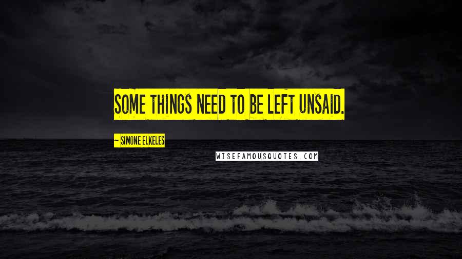 Simone Elkeles quotes: Some things need to be left unsaid.
