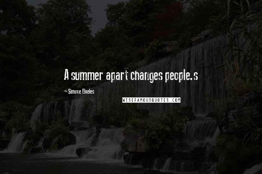 Simone Elkeles quotes: A summer apart changes people.s Simone Elkeles quotes: A summer apart changes people.s