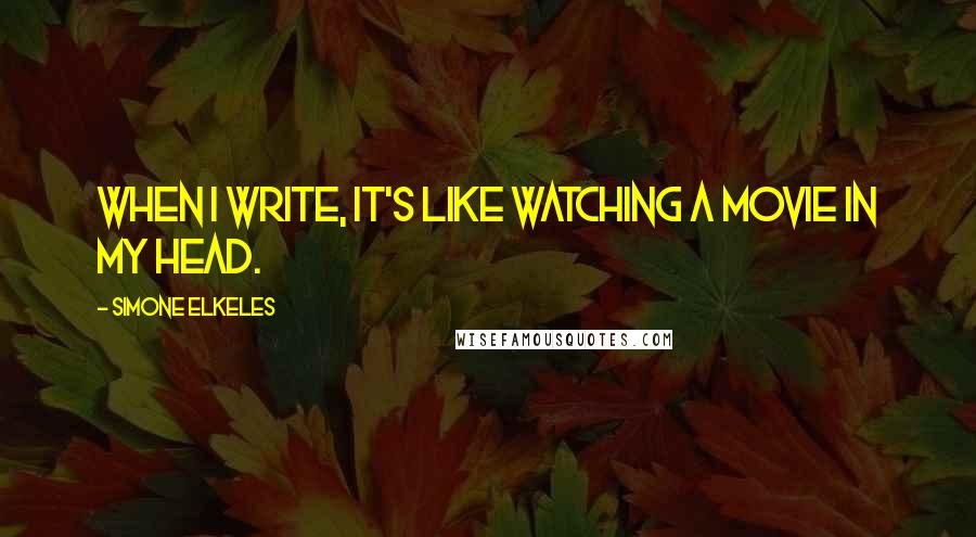 Simone Elkeles quotes: When I write, it's like watching a movie in my head. Simone Elkeles quotes: When I write, it's like watching a movie in my head.