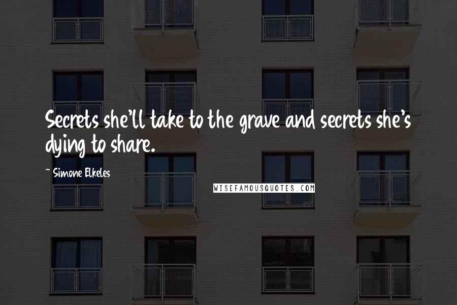 Simone Elkeles quotes: Secrets she'll take to the grave and secrets she's dying to share.