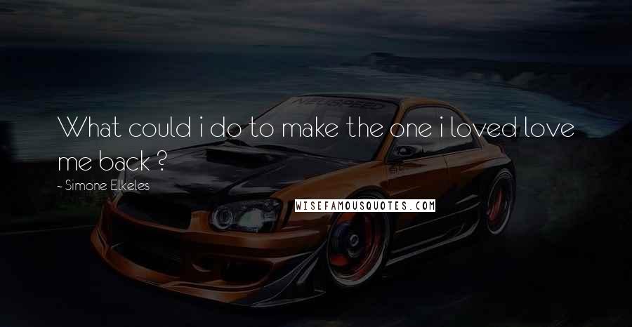 Simone Elkeles quotes: What could i do to make the one i loved love me back ? Simone Elkeles quotes: What could i do to make the one i loved love me back ?