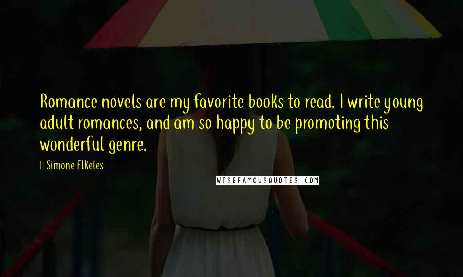 Simone Elkeles quotes: Romance novels are my favorite books to read. I write young adult romances, and am so happy to be promoting this wonderful genre.