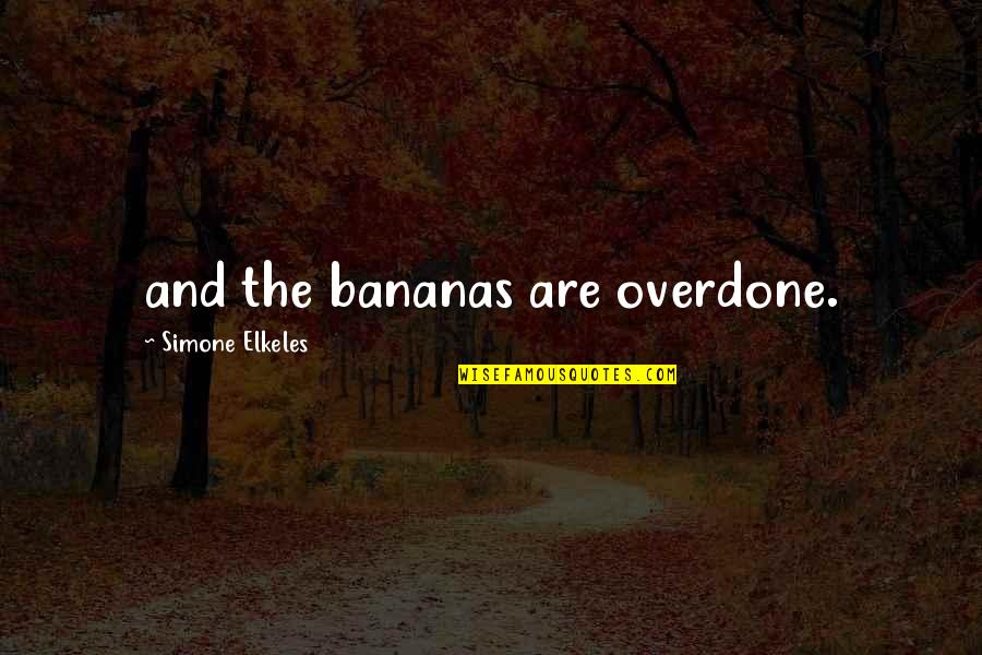 Simone Elkeles Quotes By Simone Elkeles: and the bananas are overdone.