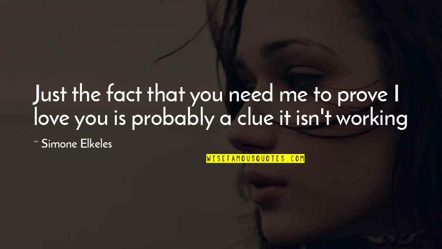 Simone Elkeles Quotes By Simone Elkeles: Just the fact that you need me to