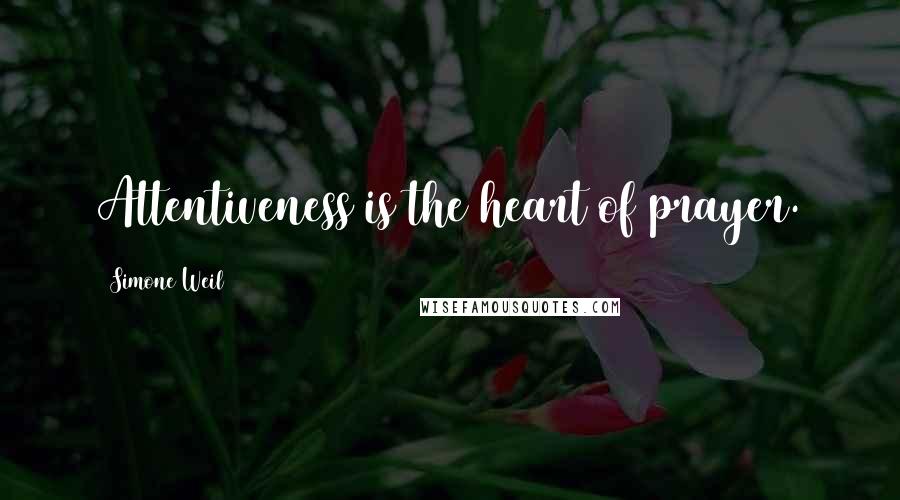Simone Weil quotes: Attentiveness is the heart of prayer.