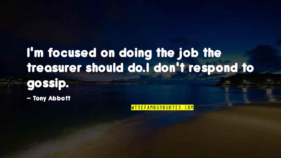 Simoneaux S Quotes By Tony Abbott: I'm focused on doing the job the treasurer