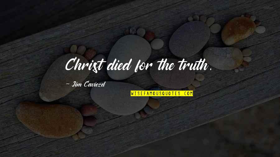 Simonek Obituary Quotes By Jim Caviezel: Christ died for the truth.
