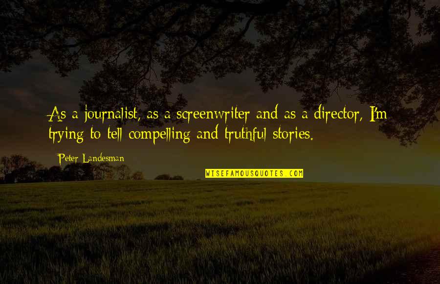 Simonek Paterson Quotes By Peter Landesman: As a journalist, as a screenwriter and as