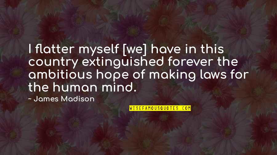 Simonetti Basses Quotes By James Madison: I flatter myself [we] have in this country