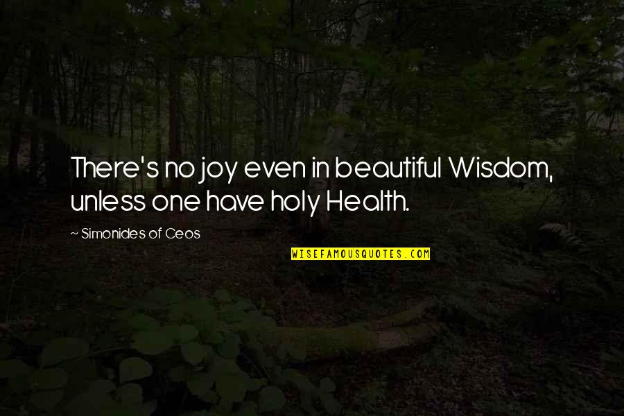 Simonides Quotes By Simonides Of Ceos: There's no joy even in beautiful Wisdom, unless